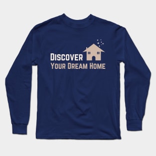 Discover your dream home Long Sleeve T-Shirt